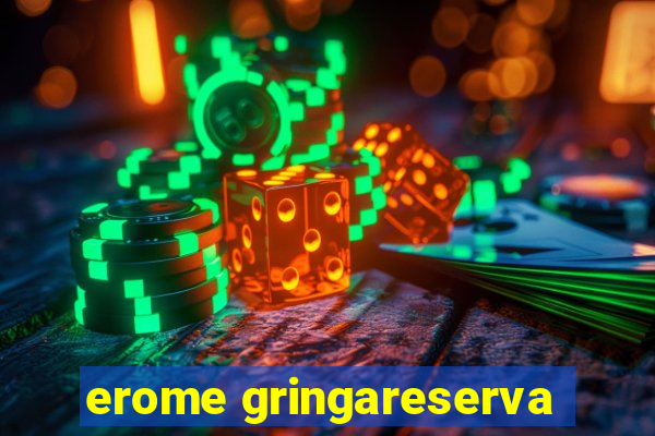 erome gringareserva